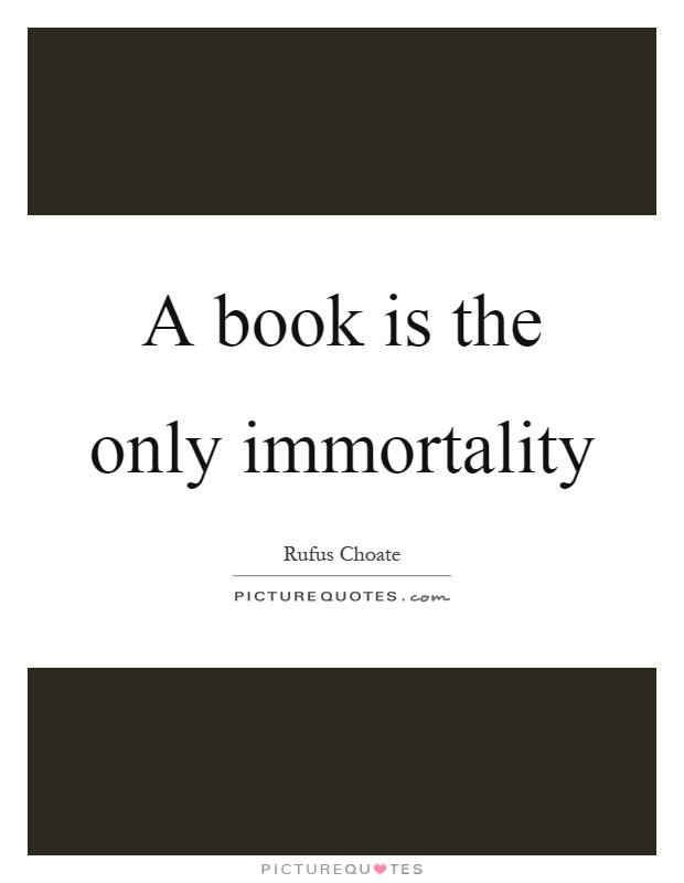 A book is the only immortality Picture Quote #1