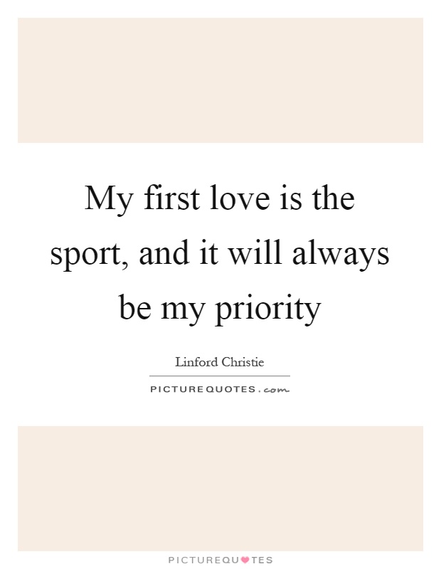 My first love is the sport, and it will always be my priority Picture Quote #1
