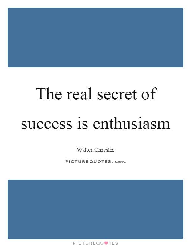 The real secret of success is enthusiasm Picture Quote #1