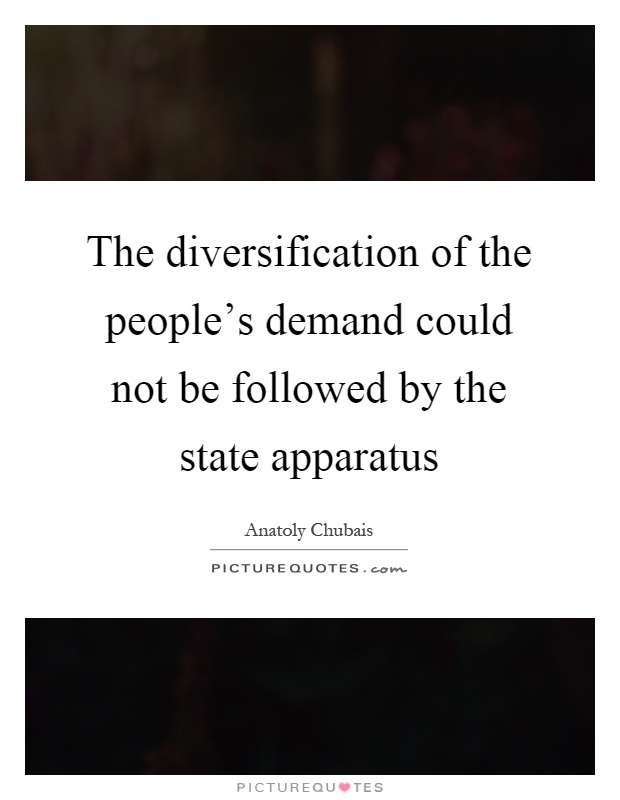 The diversification of the people's demand could not be followed by the state apparatus Picture Quote #1