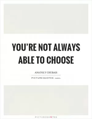 You’re not always able to choose Picture Quote #1