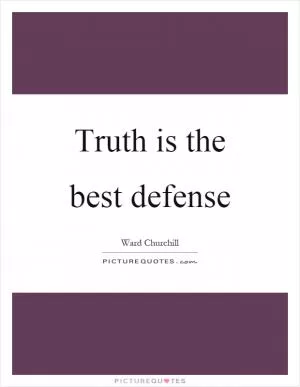 Truth is the best defense Picture Quote #1