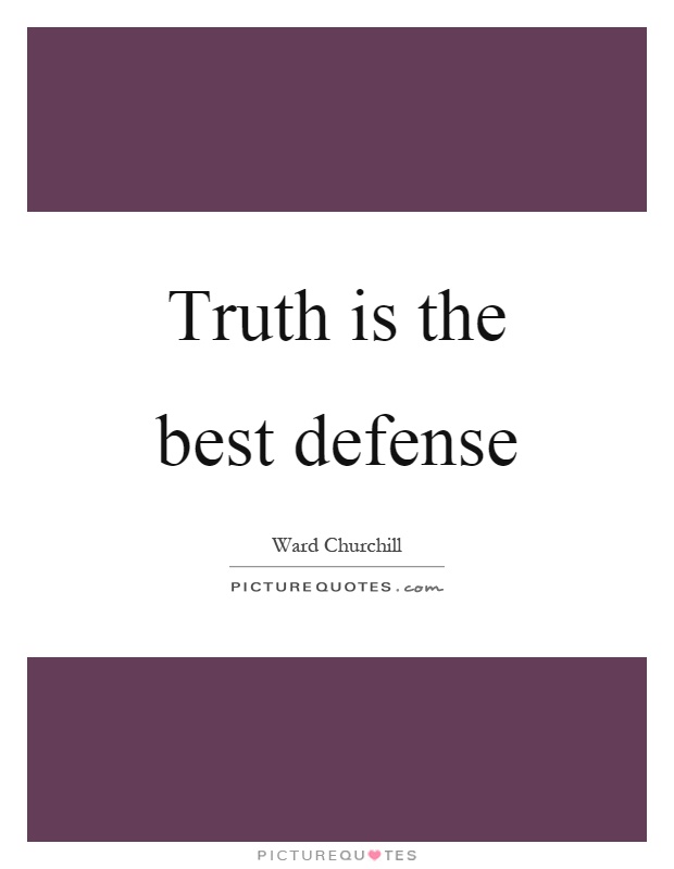 Truth is the best defense Picture Quote #1