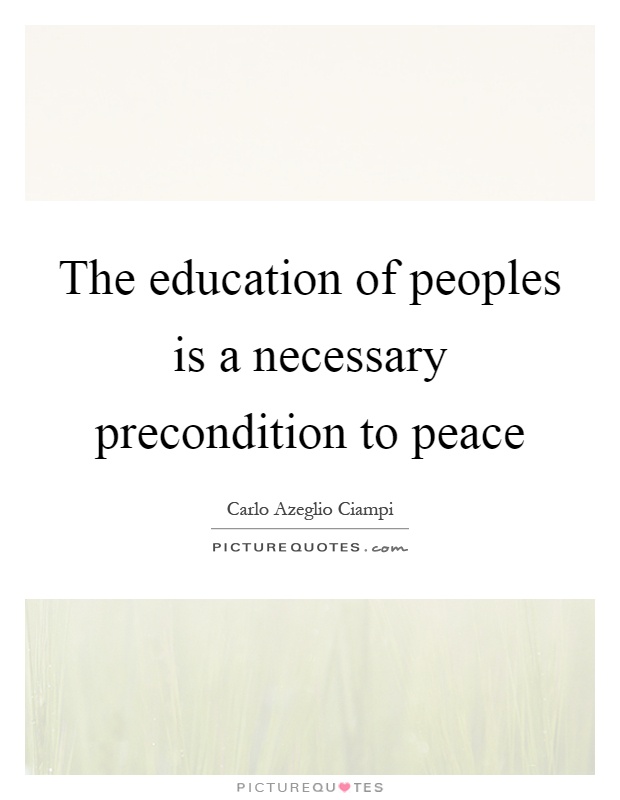 The education of peoples is a necessary precondition to peace Picture Quote #1