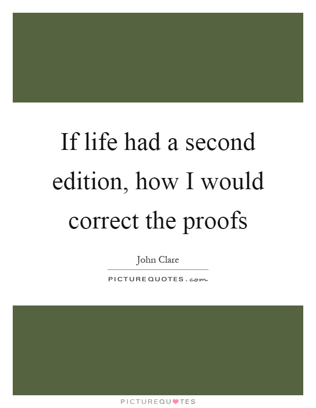 If life had a second edition, how I would correct the proofs Picture Quote #1