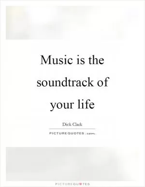 Music is the soundtrack of your life Picture Quote #1