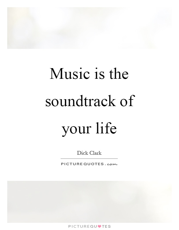 Music is the soundtrack of your life Picture Quote #1
