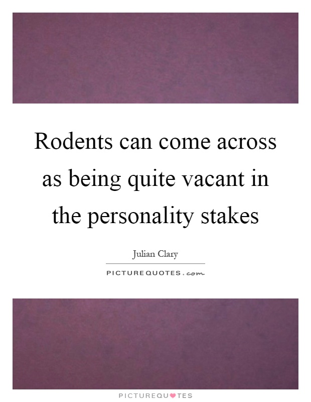 Rodents can come across as being quite vacant in the personality stakes Picture Quote #1