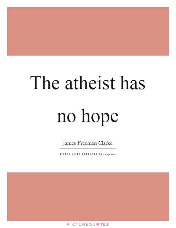 The atheist has no hope Picture Quote #1