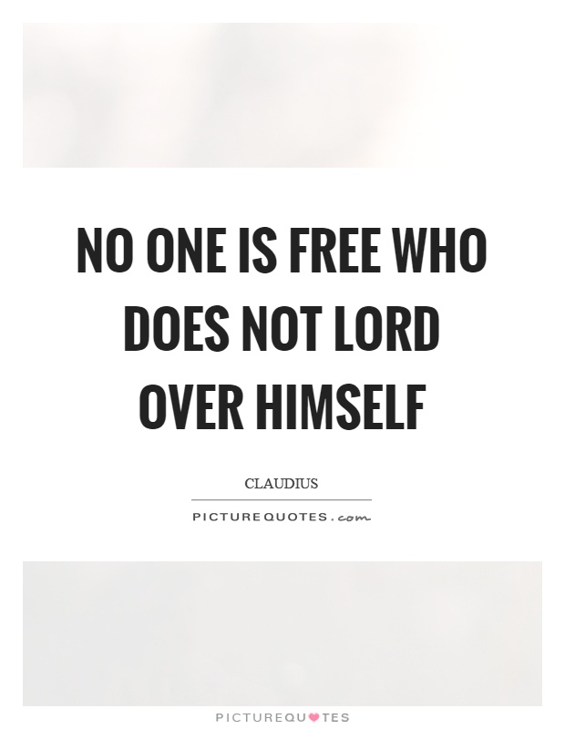 No one is free who does not lord over himself Picture Quote #1