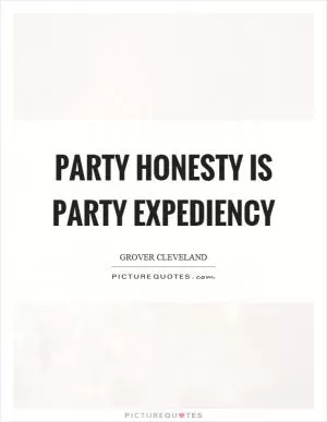 Party honesty is party expediency Picture Quote #1