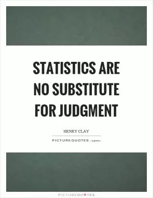 Statistics are no substitute for judgment Picture Quote #1