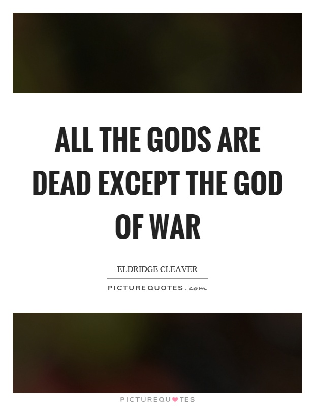 All the gods are dead except the God of war Picture Quote #1