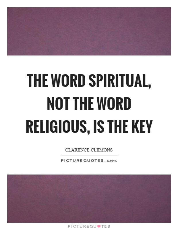 The word spiritual, not the word religious, is the key Picture Quote #1