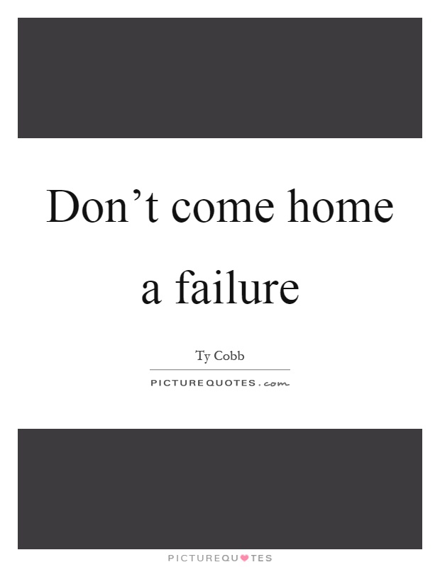 Don't come home a failure Picture Quote #1