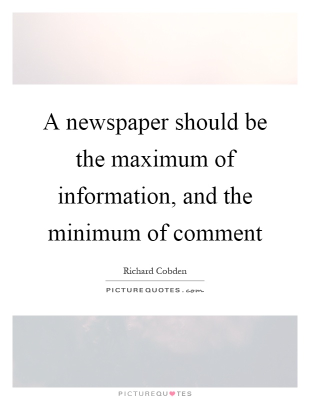 A newspaper should be the maximum of information, and the minimum of comment Picture Quote #1
