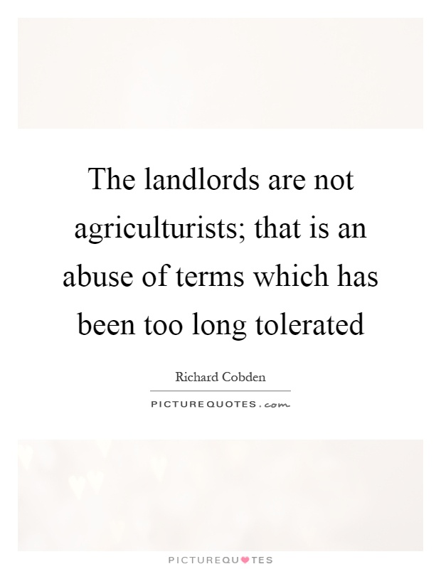 The landlords are not agriculturists; that is an abuse of terms which has been too long tolerated Picture Quote #1