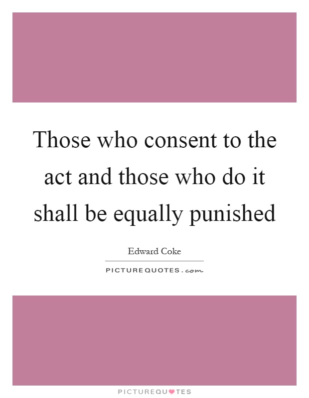 Those who consent to the act and those who do it shall be equally punished Picture Quote #1