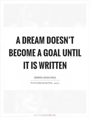 A dream doesn’t become a goal until it is written Picture Quote #1