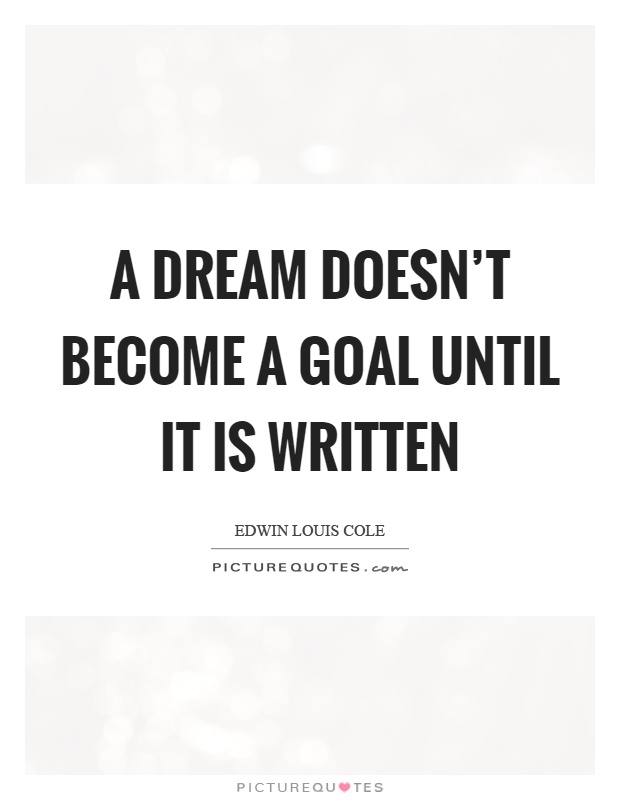 A dream doesn't become a goal until it is written Picture Quote #1