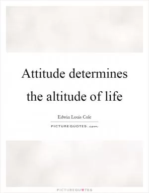 Attitude determines the altitude of life Picture Quote #1
