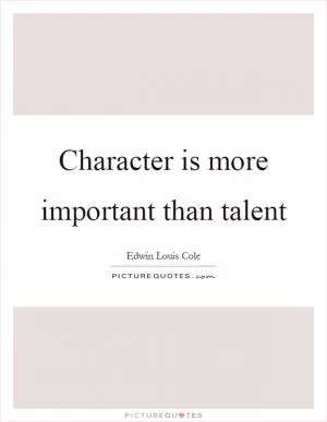 Character is more important than talent Picture Quote #1