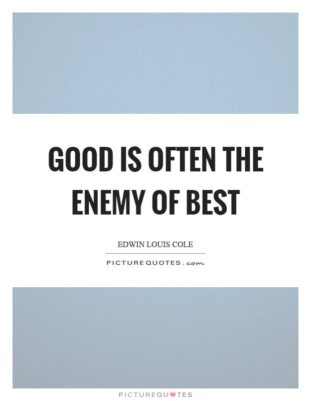 Good is often the enemy of best Picture Quote #1