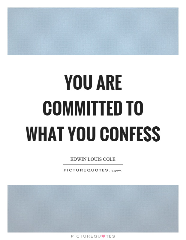 You are committed to what you confess Picture Quote #1