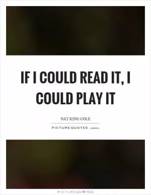 If I could read it, I could play it Picture Quote #1
