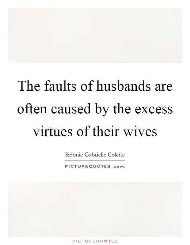 The faults of husbands are often caused by the excess virtues of their wives Picture Quote #1