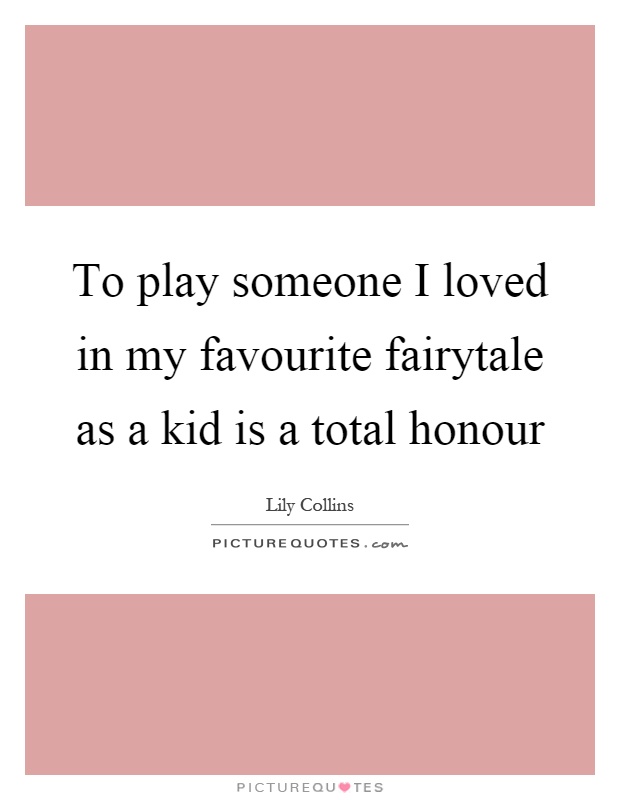 To play someone I loved in my favourite fairytale as a kid is a total honour Picture Quote #1