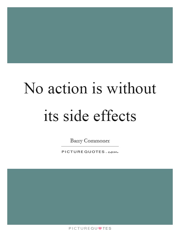 No action is without its side effects Picture Quote #1