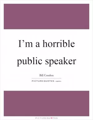 I’m a horrible public speaker Picture Quote #1