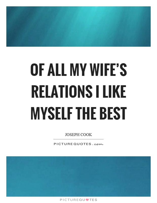 Of all my wife's relations I like myself the best Picture Quote #1