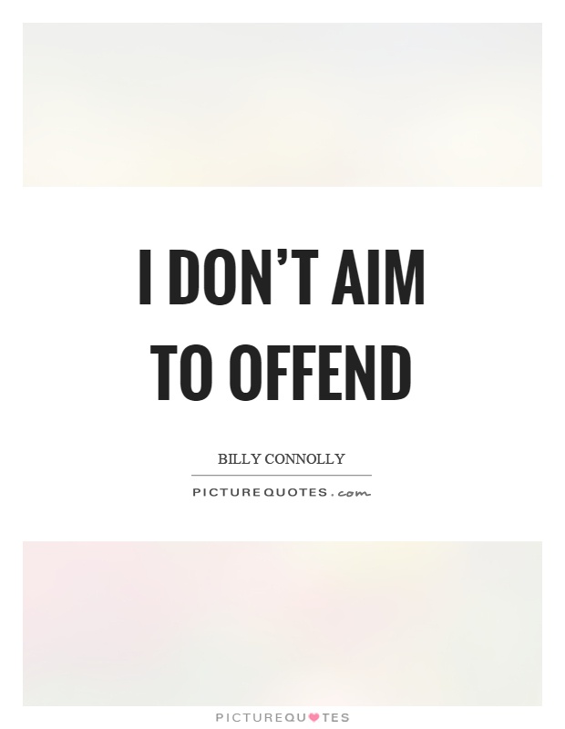 I don't aim to offend Picture Quote #1