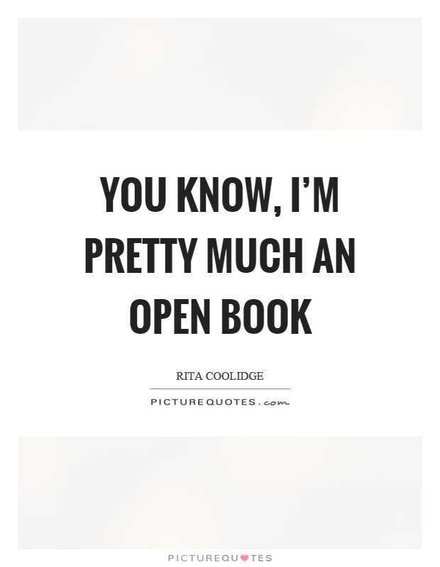 You know, I'm pretty much an open book Picture Quote #1