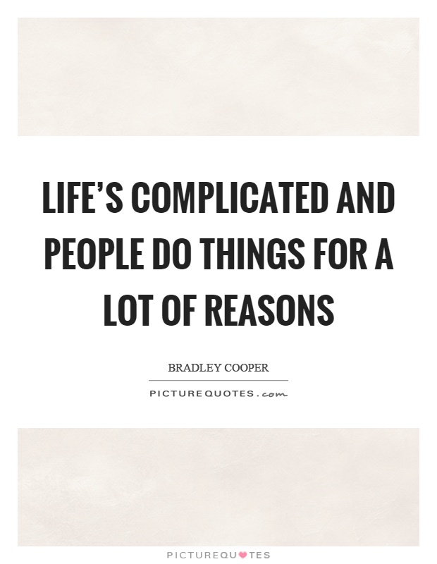 Life's complicated and people do things for a lot of reasons Picture Quote #1
