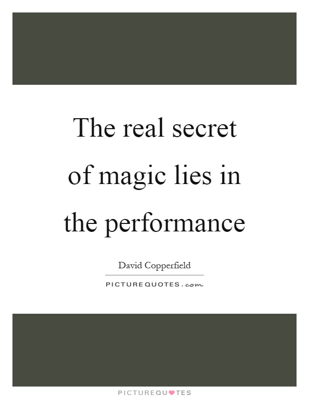 The real secret of magic lies in the performance Picture Quote #1