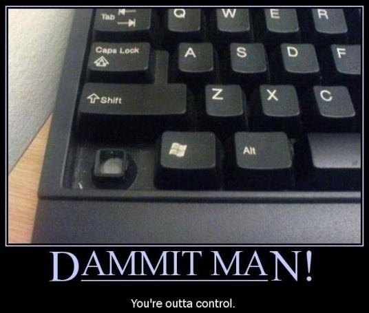 Dammit man! You're outta control Picture Quote #1