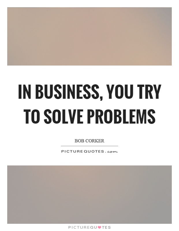 In business, you try to solve problems Picture Quote #1