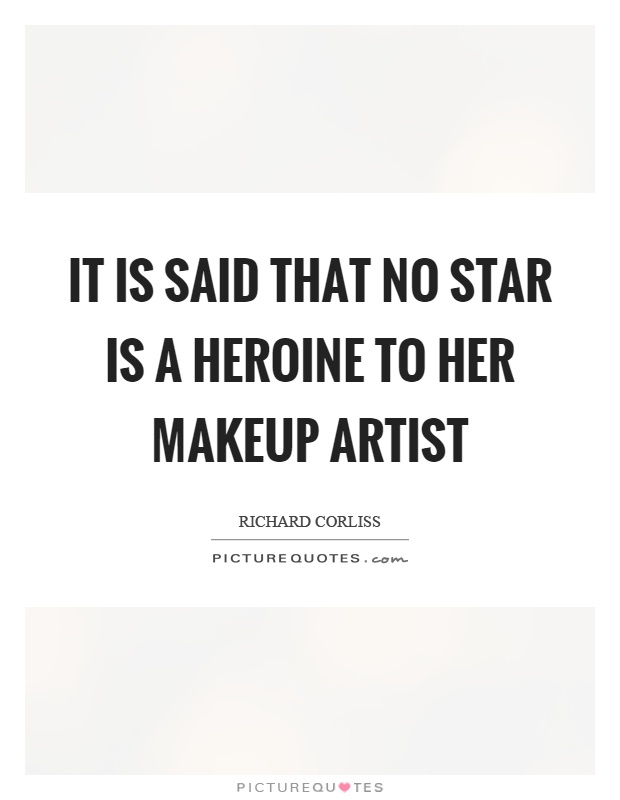 It is said that no star is a heroine to her makeup artist Picture Quote #1