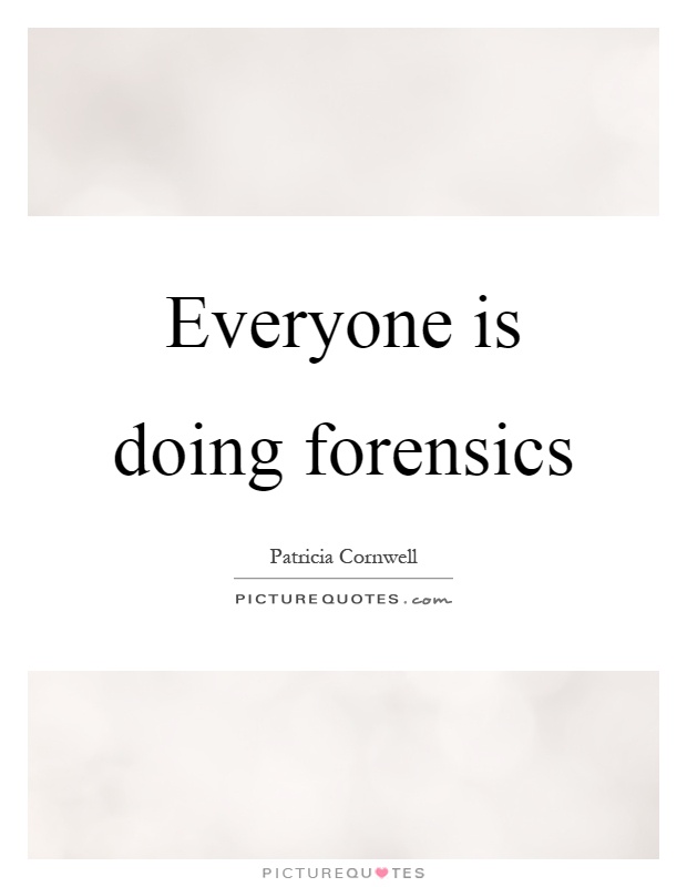 Everyone is doing forensics Picture Quote #1
