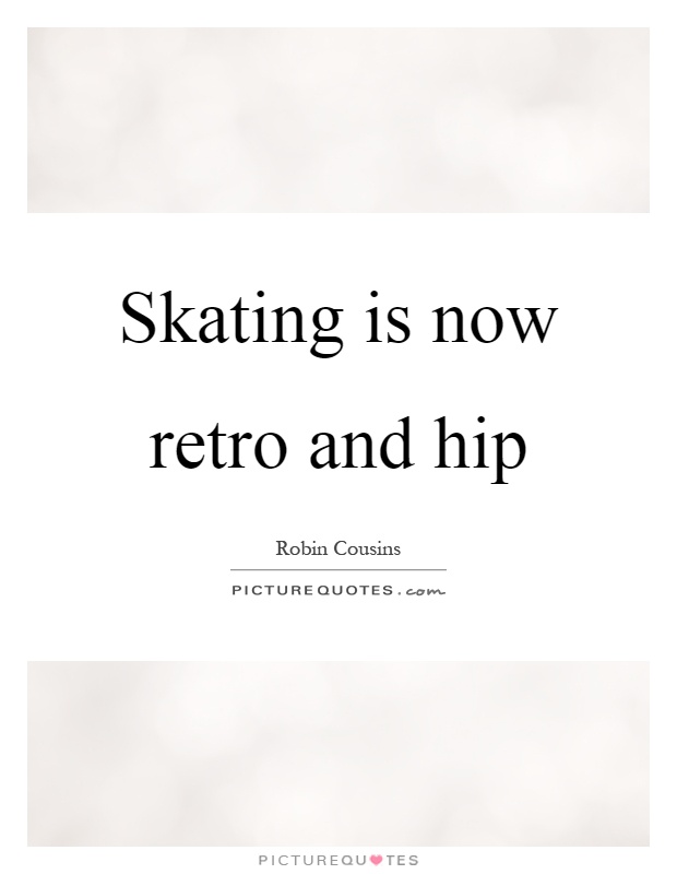 Skating is now retro and hip Picture Quote #1
