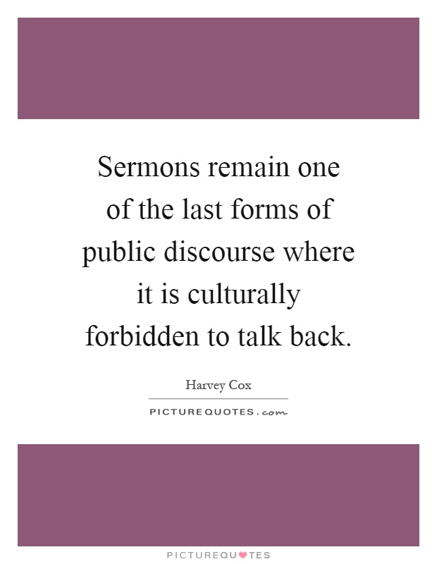 Sermons remain one of the last forms of public discourse where it is culturally forbidden to talk back Picture Quote #1