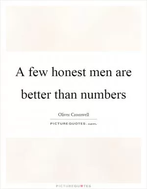 A few honest men are better than numbers Picture Quote #1