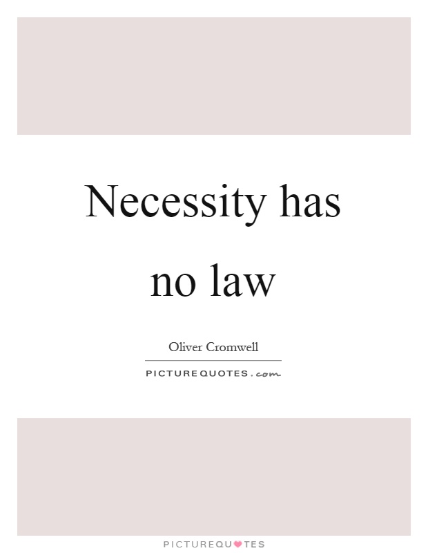 Necessity has no law Picture Quote #1
