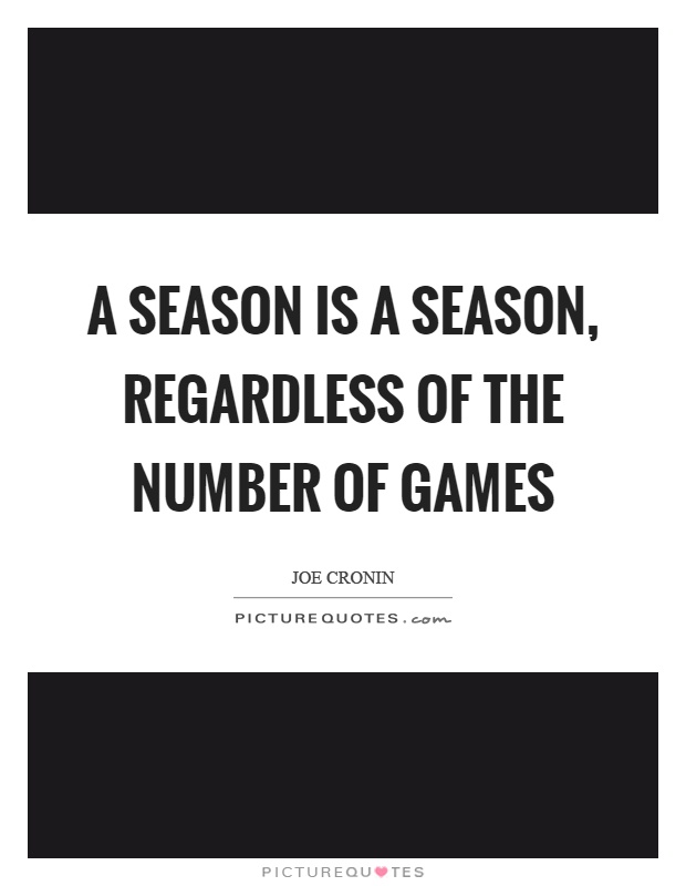 A season is a season, regardless of the number of games Picture Quote #1