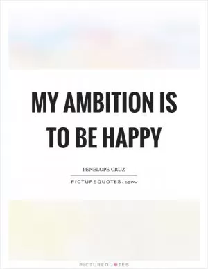 My ambition is to be happy Picture Quote #1