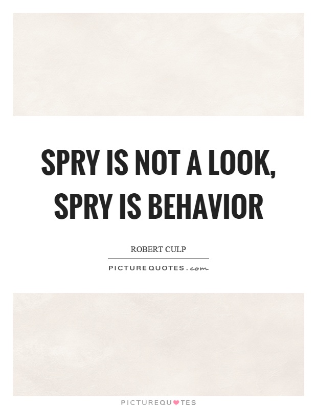 Spry is not a look, spry is behavior Picture Quote #1