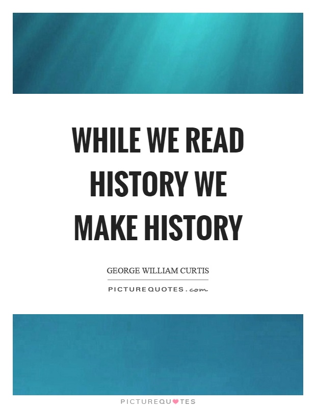 While we read history we make history Picture Quote #1